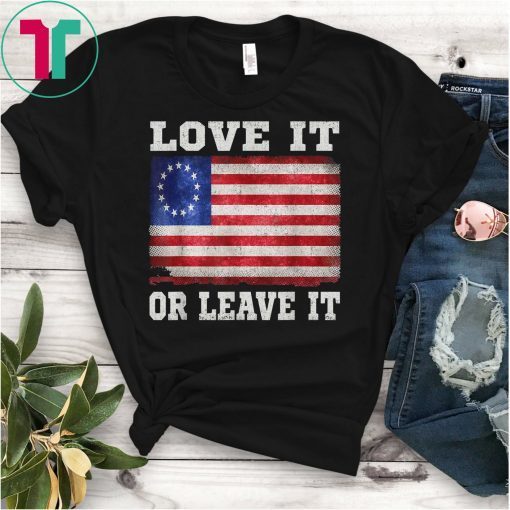 LOVE IT OR LEAVE IT American Betsy Ross T-Shirts