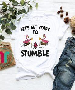 Let's Get Ready To Stumble Flamingo Camping Tshirt