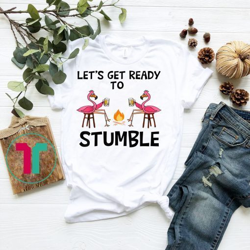 Let's Get Ready To Stumble Flamingo Camping Tshirt Gift