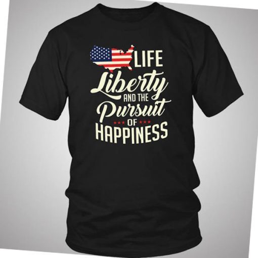 Life Liberty And The Pursuit Of Happiness Independence Day 4th July T-Shirt
