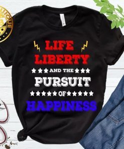 Life Liberty And The Pursuit Of Happiness Unisex Tshirt Forth Of July Workout Gift Ideas Independence Day