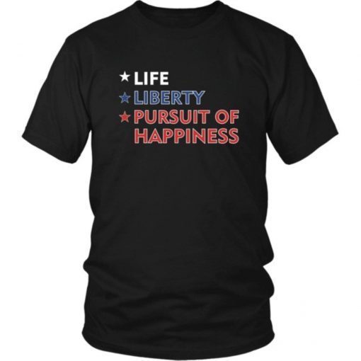 Life Liberty Pursuit of Happiness, Life, Liberty, Pursuit of Happiness, Pursuit, Happiness, USA, Flag, 4-th of July, Unisex T-shirt, Tess