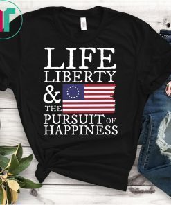Life Liberty & the Pursuit of Happiness Shirt 4th of July T-Shirt