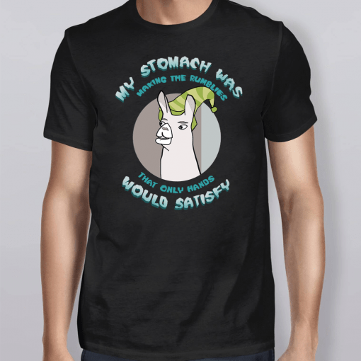 Llamas With Hats My Stomach Was Making The Rumblies That Only Hands Would Satisfy Shirt