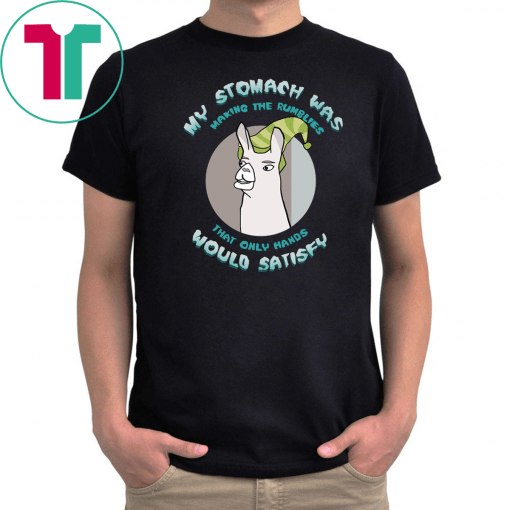 Llamas With Hats My Stomach Was Making The Rumblies That Only Hands Would Satisfy Shirt