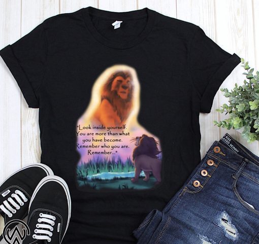Look inside yourself you are more than what you have become the lion king shirt