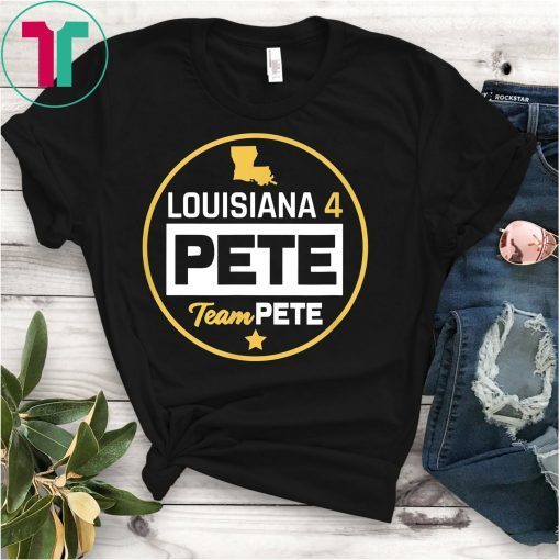 Louisiana 4 Pete Team Pete Buttigieg T-Shirt