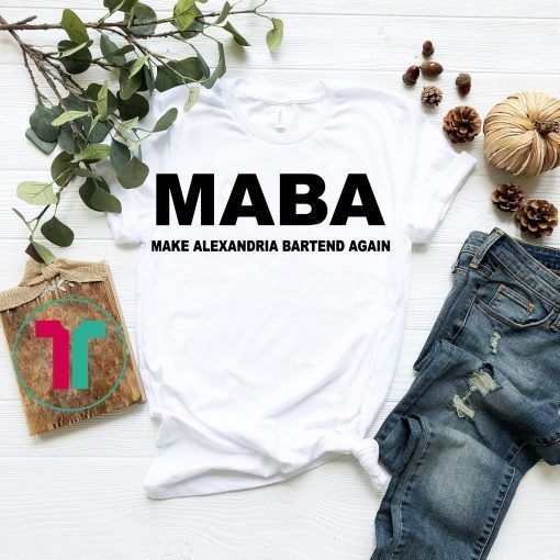 MABA Make Alexandria Bartend Again aoc Tee Shirt men women