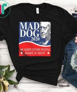 Mad Dog 2020 He Keeps Other People Awake At Night Shirt