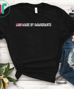 Made By Immigrants Shirt American Flag Immigration T-Shirt