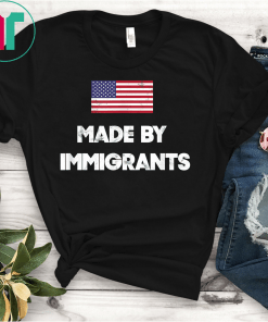 Made By Immigrants TShirt American Flag Immigration Shirt