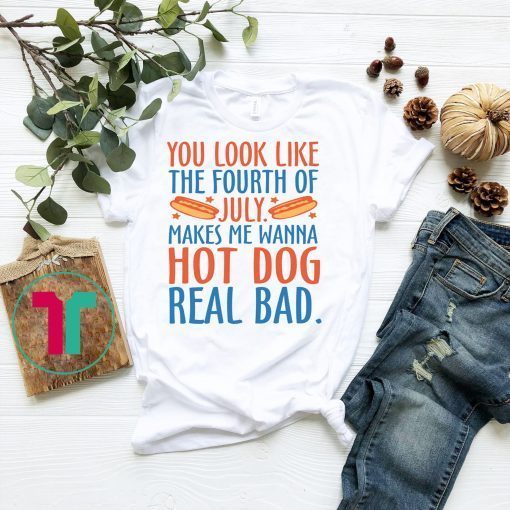 Makes Me Wanna Hot Dog Real Bad Shirt