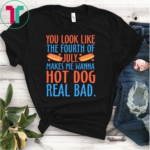 Makes Me Wanna Hot Dog Real Bad Shirts