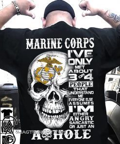 Marine corps I've only met about 3 or 4 people that understand me skull shirt
