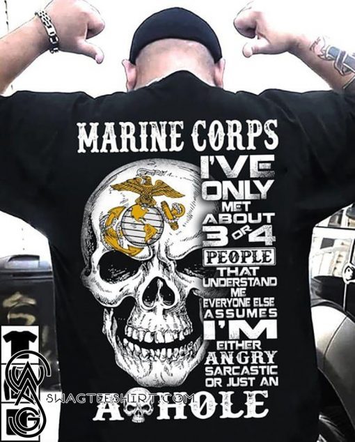 Marine corps I've only met about 3 or 4 people that understand me skull shirt