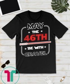 Mike Gravel Shirt May The 46th Be With Gravel President 2020 T-Shirt
