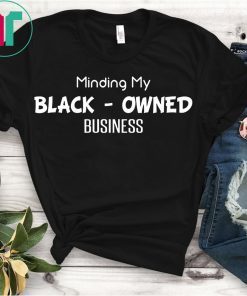 Minding My Black Owned Business T-Shirt