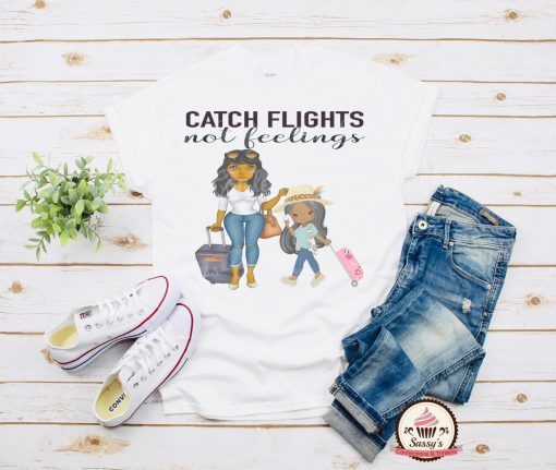 Mother - Daughter Catch Flights not Feelings shirt Girls Trip shirt Black Girl Magic Shirt Melanin Shirt Birthday shirt Toddler