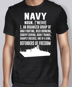 Navy Definition An Organized Group Of War Fighting, Beer Drinking Defenders Of Freedom Shirt