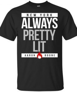 New York Always Pretty Lit Aaron Boone Gift T-Shirt