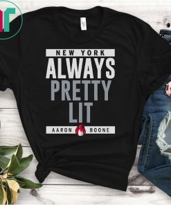 New York Always Pretty Lit Aaron Boone T-Shirt