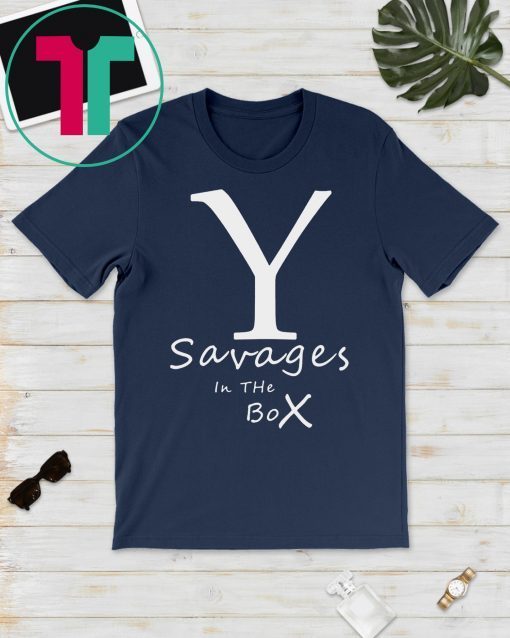 New York Yankees Fucking Savages In The Box T-Shirt