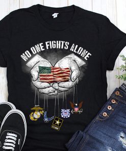 No one fights alone american flag in hands shirt