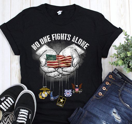 No one fights alone american flag in hands shirt