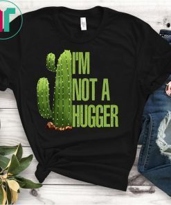 Not A Hugger Shirt Funny Shirts Cactus Sarcastic Tee T-Shirt