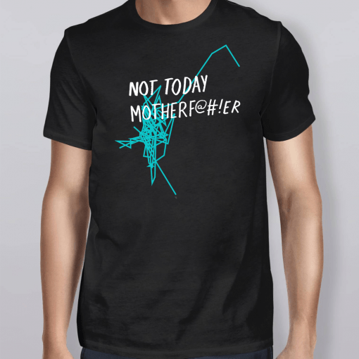 Not Today Motherf T-Shirt
