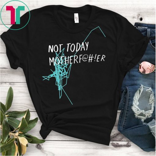 Not Today Motherfucker Shirt