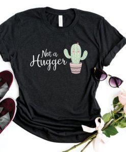 Not a hugger Cactus Shirt, Cactus Shirt, Cactus T shirt, Plant Shirt, Cacti Shirt, Funny Shirt, Funny Cactus Shirt, Desert, Unisex T-Shirt
