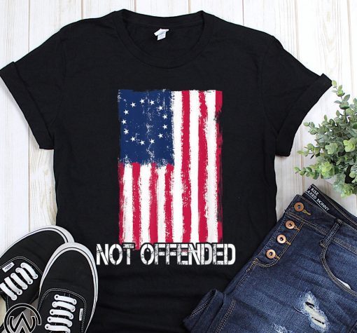 Not offended betsy ross american flag with 13 stars for protesters shirt