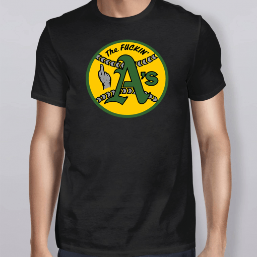 Oakland Athletics The Fuckin’ A’s Shirt