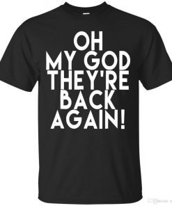 Oh My God Theyre Back Again Boy Band Shirt - Best Gift For Men