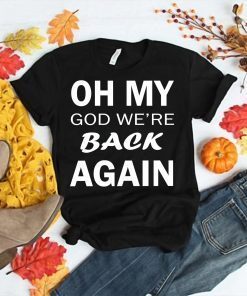 Oh My God We're Back Again Shirt - Backstreet Boys Shirt - Backstreet Boys are Back Shirt - Concert Tee