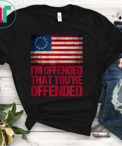 Old Glory Betsy Ross I'm Offended That You're Offended T-Shirt