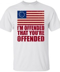 Old Glory Betsy Ross I’m Offended That You’re Offended T-Shirt