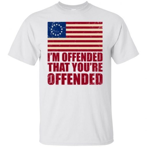 Old Glory Betsy Ross I’m Offended That You’re Offended T-Shirt