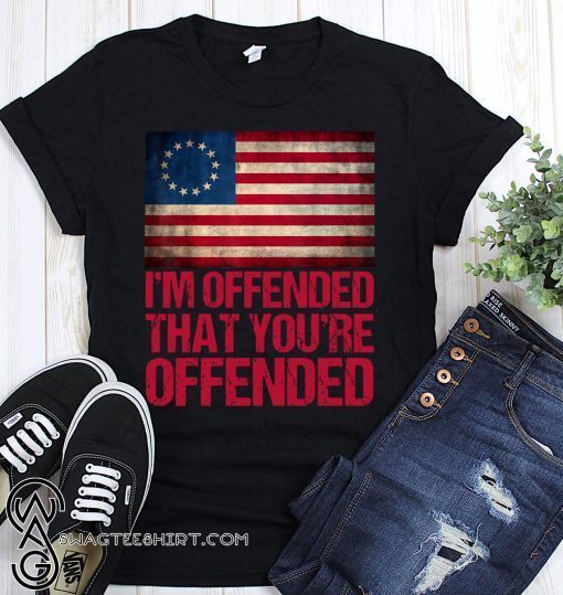 Old glory betsy ross i’m offended that you’re offended shirt