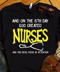On the 8th day god made a nurse and the devil stood at attention shirt