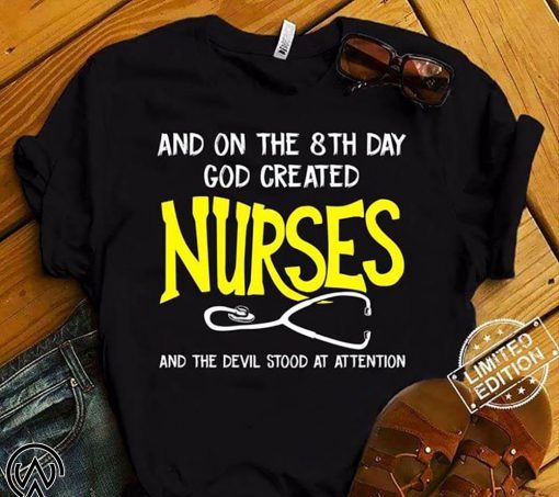 On the 8th day god made a nurse and the devil stood at attention shirt