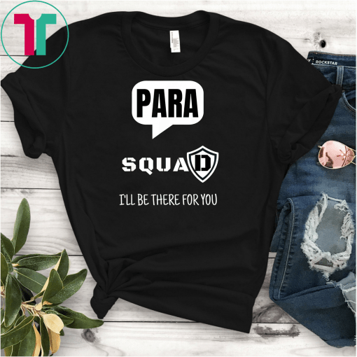 Para Squad I'll Be There For You FUnny Gift T-shirt