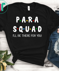 Para Squad I'll Be There For You Fun Teacher Gift T-Shirt