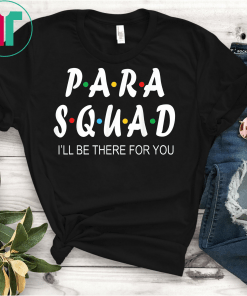 Para Squad I'll Be There For You Unisex Gift T-Shirt Teacher Gift