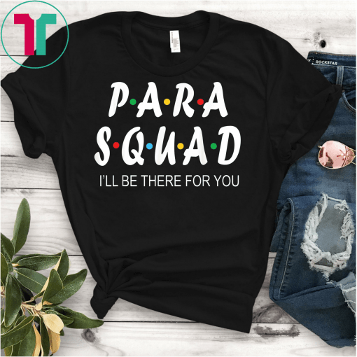 Para Squad I'll Be There For You Unisex Gift T-Shirt Teacher Gift