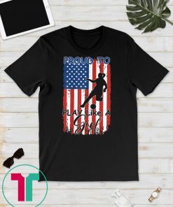 Proud To Play Like a Girl US Flag Soccer Fan Unisex Tee Shirt