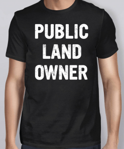 Public Land Owner Tee Shirt