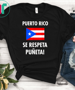Puerto Rico Se Respeta Puneta Puerto Rico Flag T-Shirt