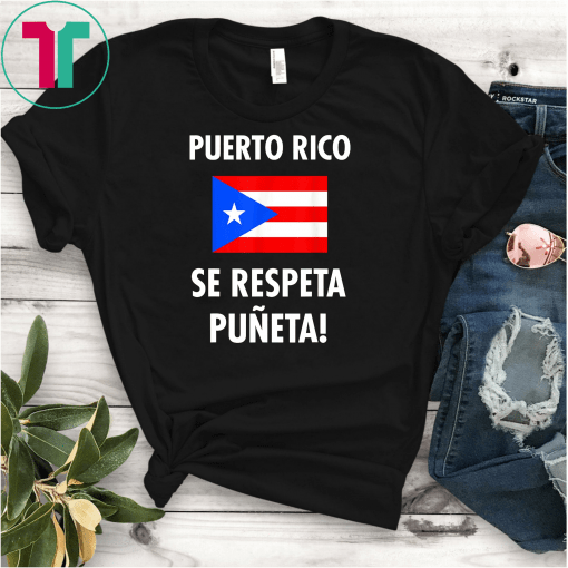 Puerto Rico Se Respeta Puneta Puerto Rico Flag T-Shirt